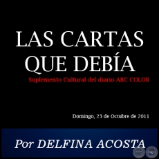 LAS CARTAS QUE DEBA - Por DELFINA ACOSTA - Domingo, 23 de Octubre de 2011